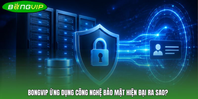 BONGVIP ứng dụng công nghệ bảo mật hiện đại ra sao?