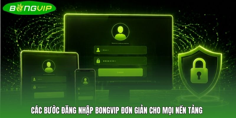 Các bước đăng nhập BONGVIP đơn giản cho mọi nền tảng