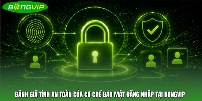 Đánh giá tính an toàn của cơ chế bảo mật đăng nhập tại BONGVIP