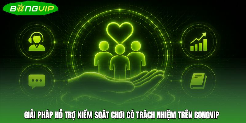 Giải pháp hỗ trợ kiểm soát chơi có trách nhiệm trên BONGVIP