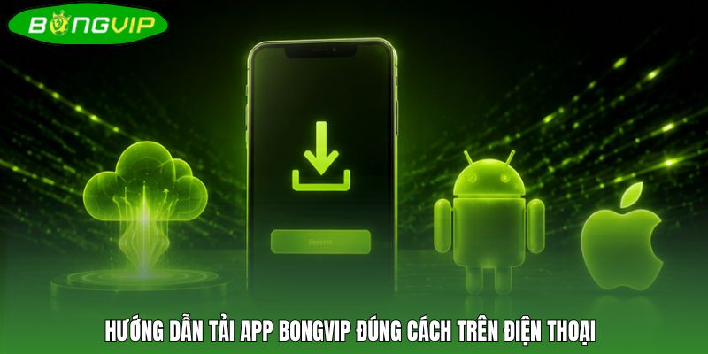 Hướng dẫn tải app BONGVIP đúng cách trên điện thoại