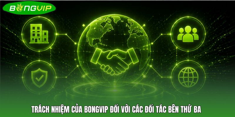 Trách nhiệm của BONGVIP đối với các đối tác bên thứ ba